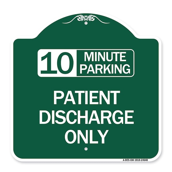 10 Minutes Parking-Patient Discharge Only, Green & White Aluminum Sign, 18" x 18", GW-1818-24640